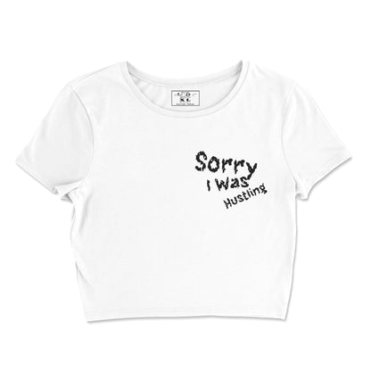 Sorry I Was Hustling hand cropped t-shirts
