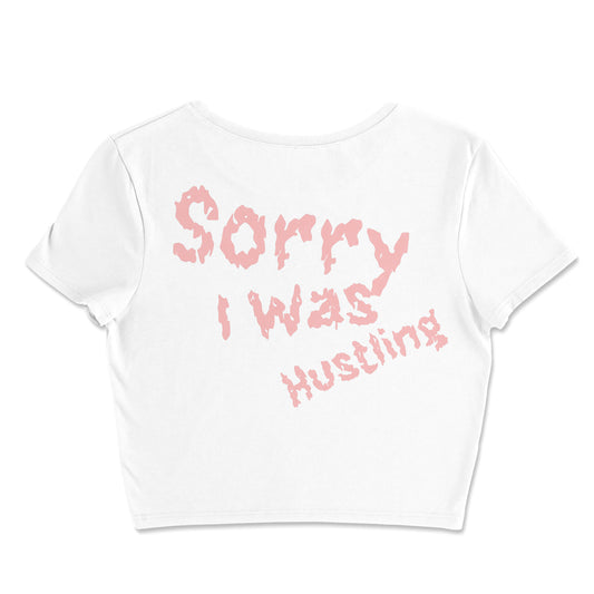 Sorry I Was Hustling hand cropped t-shirts