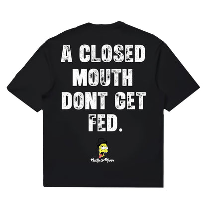 A CLOSED MOUTH DONT GET FED