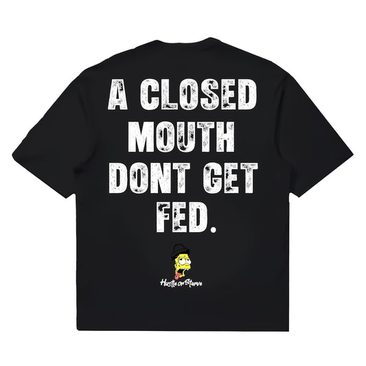 A CLOSED MOUTH DONT GET FED