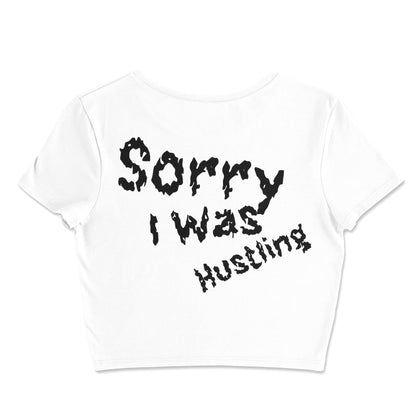 Sorry I Was Hustling hand cropped t-shirts